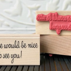 It Sure Would Be Nice To See You Rubber Stamp